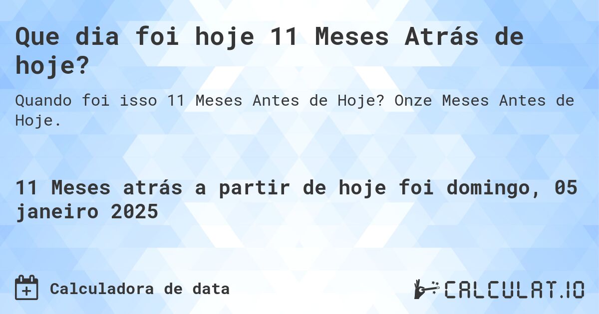 Que dia foi hoje 11 Meses Atrás de hoje?. Onze Meses Antes de Hoje.