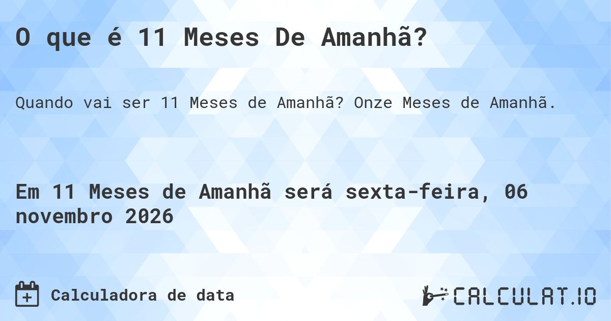 O que é 11 Meses De Amanhã?. Onze Meses de Amanhã.