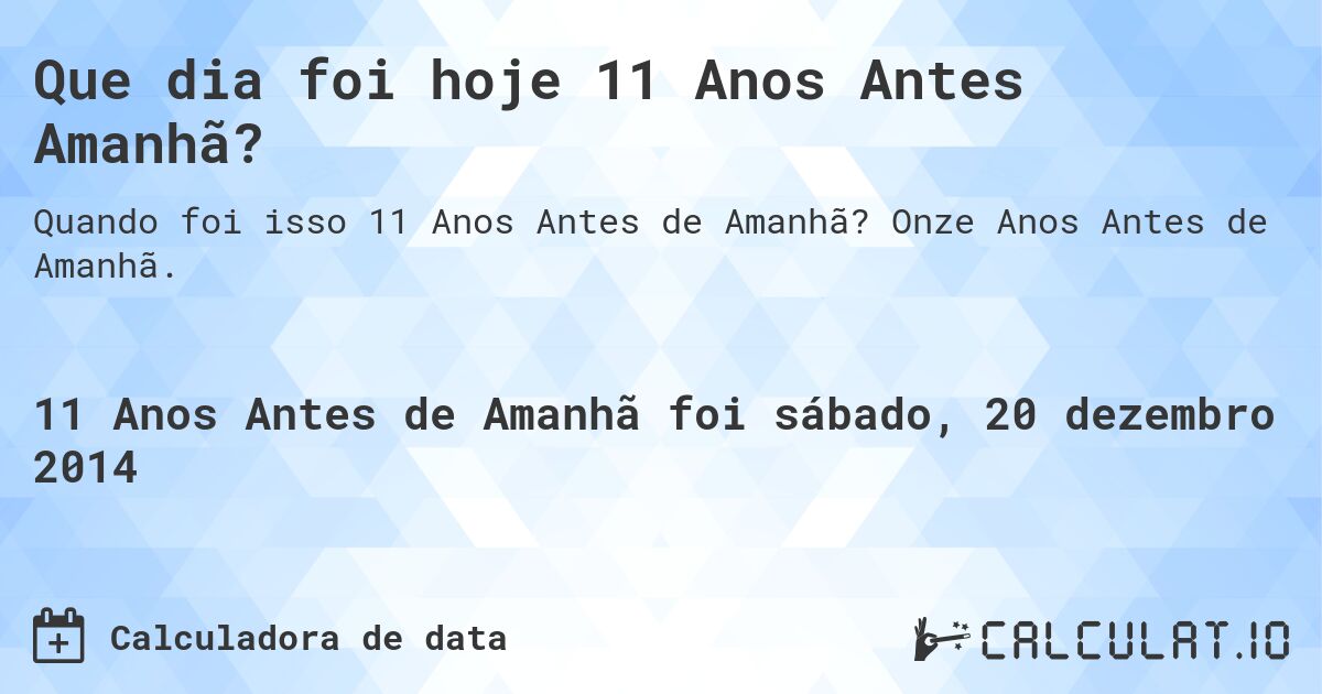 Que dia foi hoje 11 Anos Antes Amanhã?. Onze Anos Antes de Amanhã.