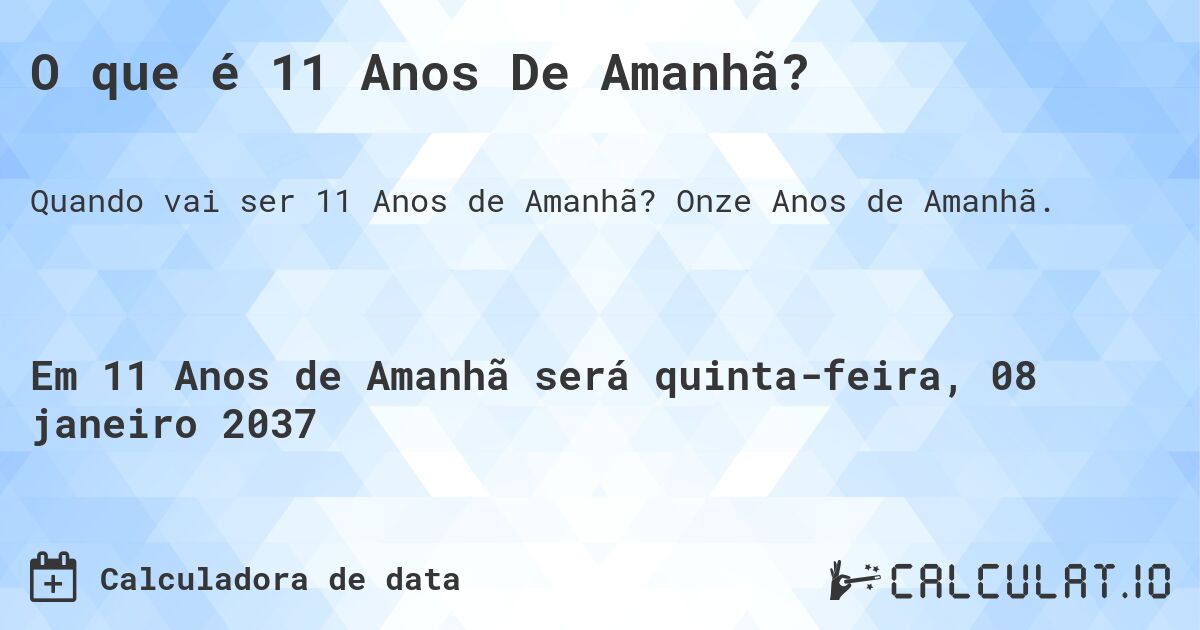 O que é 11 Anos De Amanhã?. Onze Anos de Amanhã.