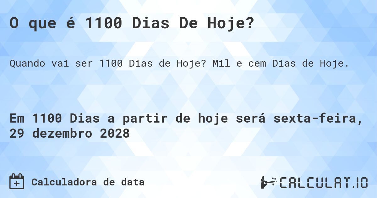 O que é 1100 Dias De Hoje?. Mil e cem Dias de Hoje.