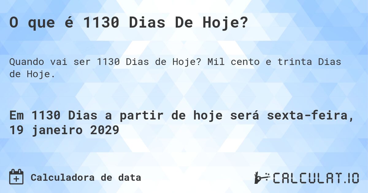 O que é 1130 Dias De Hoje?. Mil cento e trinta Dias de Hoje.