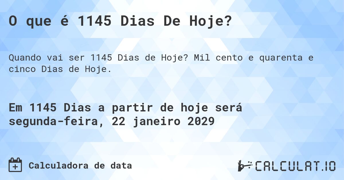 O que é 1145 Dias De Hoje?. Mil cento e quarenta e cinco Dias de Hoje.