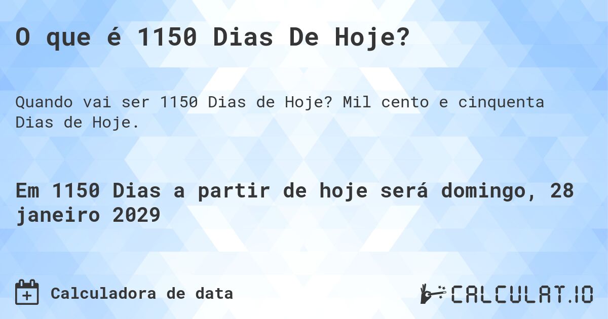 O que é 1150 Dias De Hoje?. Mil cento e cinquenta Dias de Hoje.