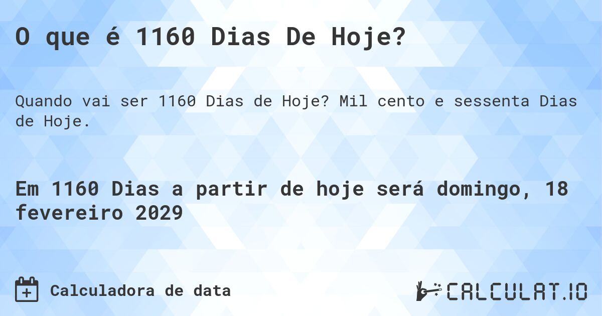 O que é 1160 Dias De Hoje?. Mil cento e sessenta Dias de Hoje.