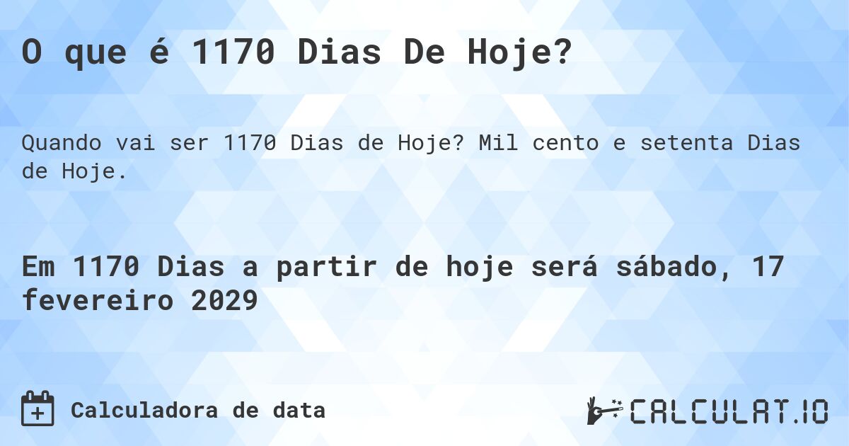 O que é 1170 Dias De Hoje?. Mil cento e setenta Dias de Hoje.