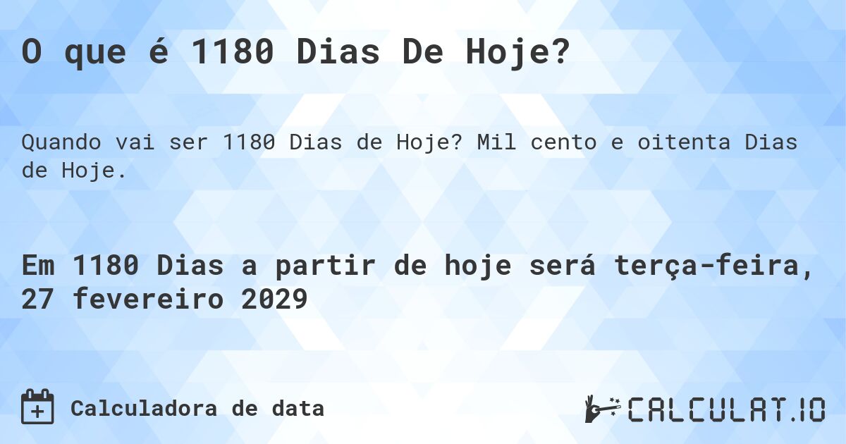 O que é 1180 Dias De Hoje?. Mil cento e oitenta Dias de Hoje.