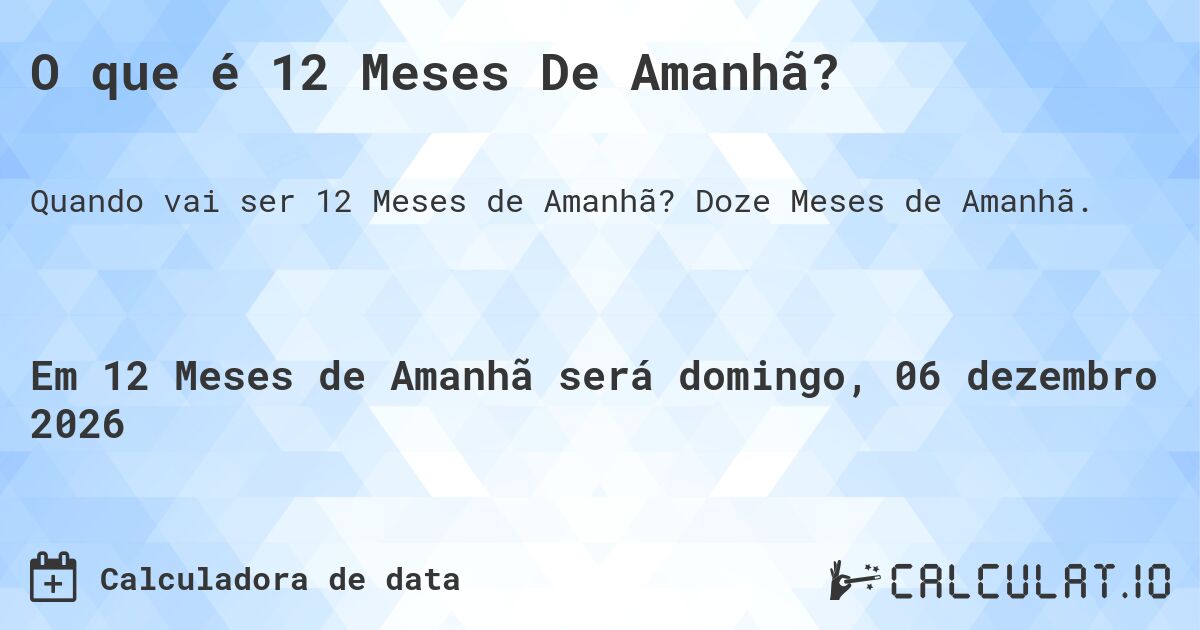 O que é 12 Meses De Amanhã?. Doze Meses de Amanhã.