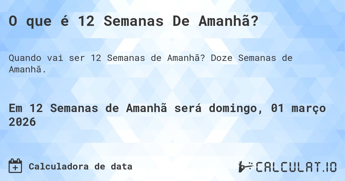 O que é 12 Semanas De Amanhã?. Doze Semanas de Amanhã.