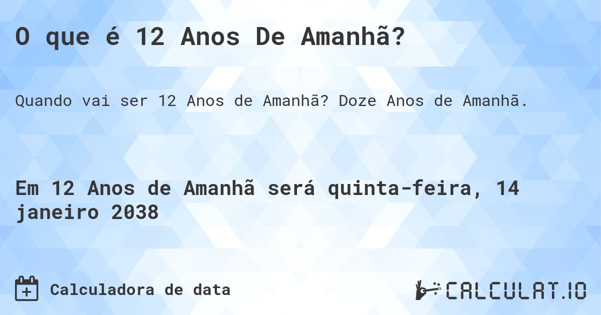 O que é 12 Anos De Amanhã?. Doze Anos de Amanhã.