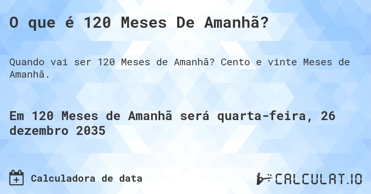 O que é 120 Meses De Amanhã?. Cento e vinte Meses de Amanhã.
