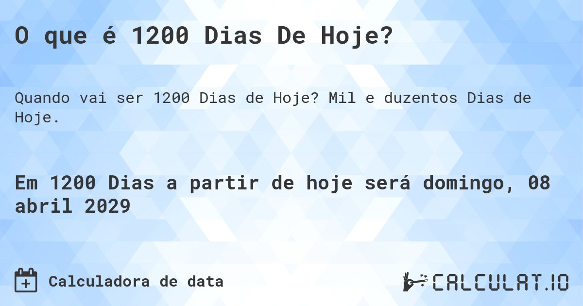 O que é 1200 Dias De Hoje?. Mil e duzentos Dias de Hoje.