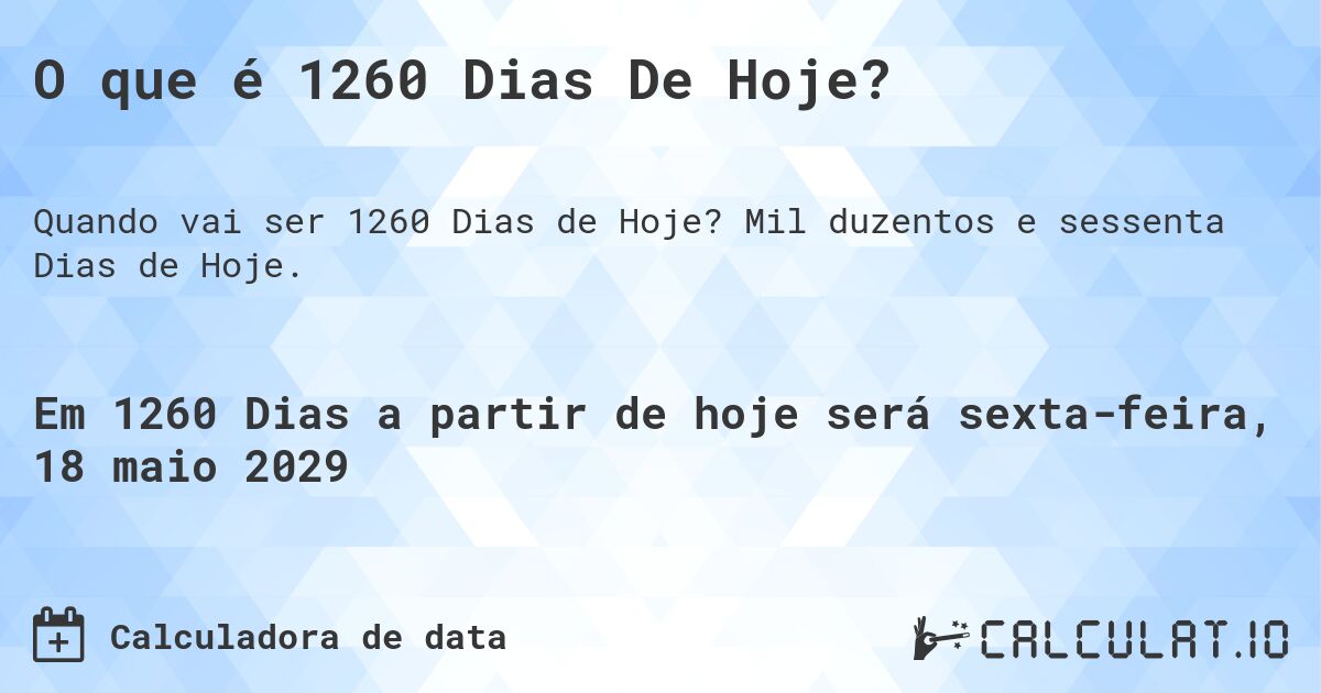 O que é 1260 Dias De Hoje?. Mil duzentos e sessenta Dias de Hoje.