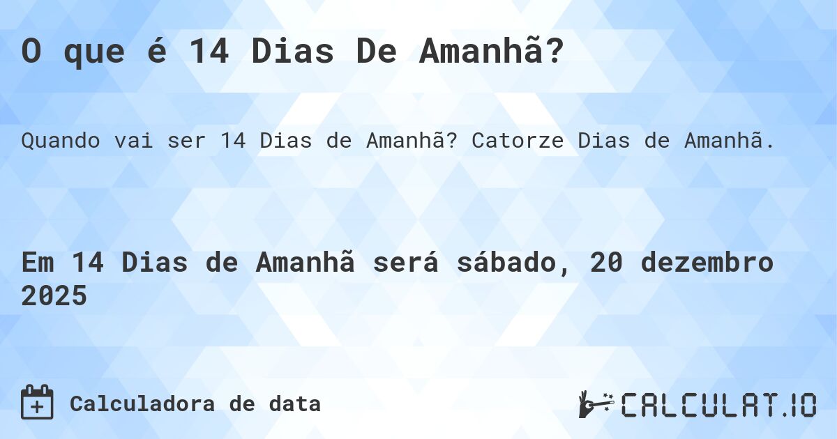 O que é 14 Dias De Amanhã?. Catorze Dias de Amanhã.