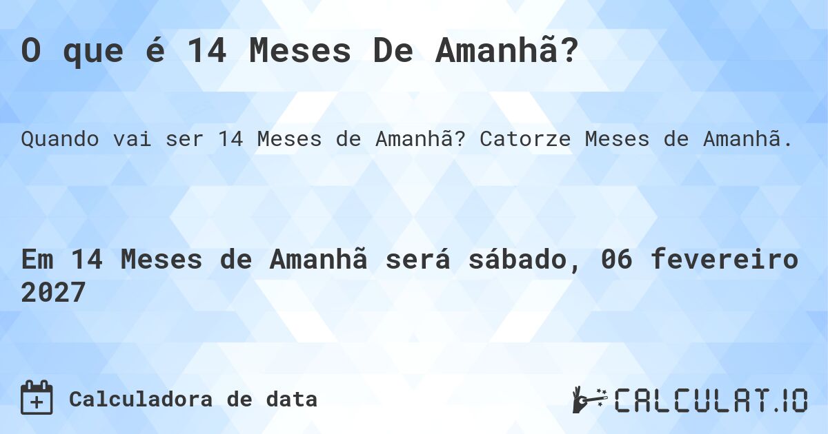 O que é 14 Meses De Amanhã?. Catorze Meses de Amanhã.