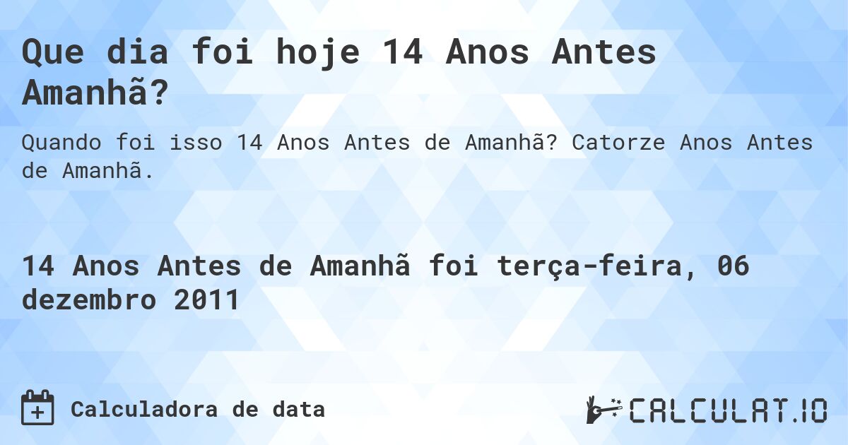 Que dia foi hoje 14 Anos Antes Amanhã?. Catorze Anos Antes de Amanhã.