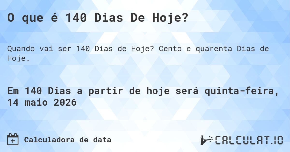 O que é 140 Dias De Hoje?. Cento e quarenta Dias de Hoje.