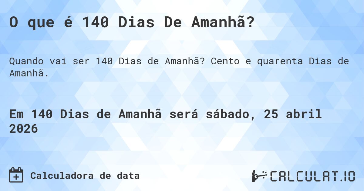 O que é 140 Dias De Amanhã?. Cento e quarenta Dias de Amanhã.