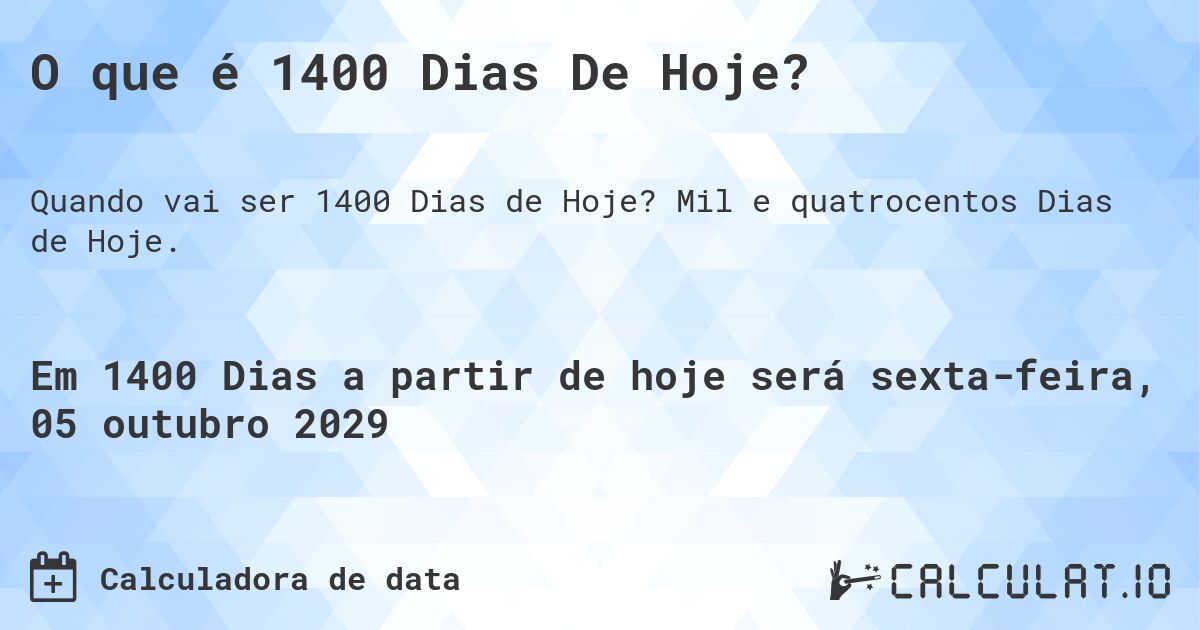 O que é 1400 Dias De Hoje?. Mil e quatrocentos Dias de Hoje.