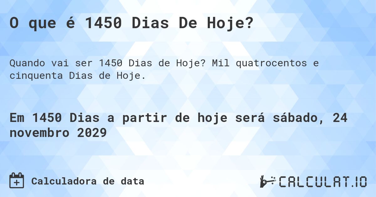 O que é 1450 Dias De Hoje?. Mil quatrocentos e cinquenta Dias de Hoje.