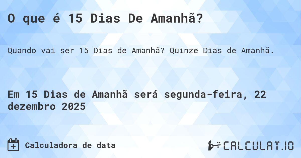 O que é 15 Dias De Amanhã?. Quinze Dias de Amanhã.