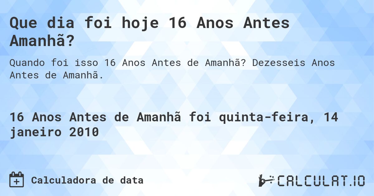 Que dia foi hoje 16 Anos Antes Amanhã?. Dezesseis Anos Antes de Amanhã.