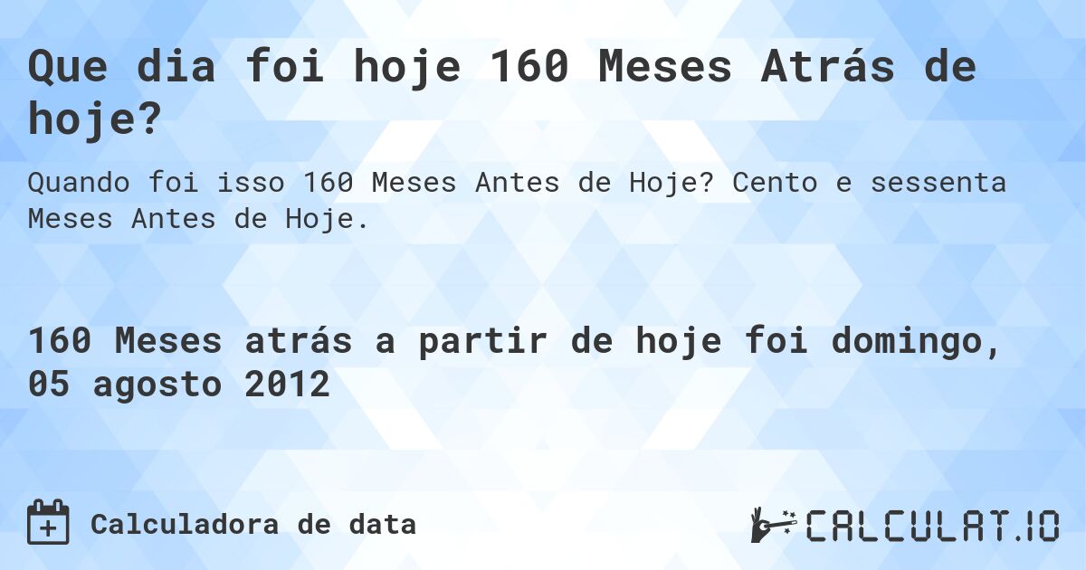 Que dia foi hoje 160 Meses Atrás de hoje?. Cento e sessenta Meses Antes de Hoje.