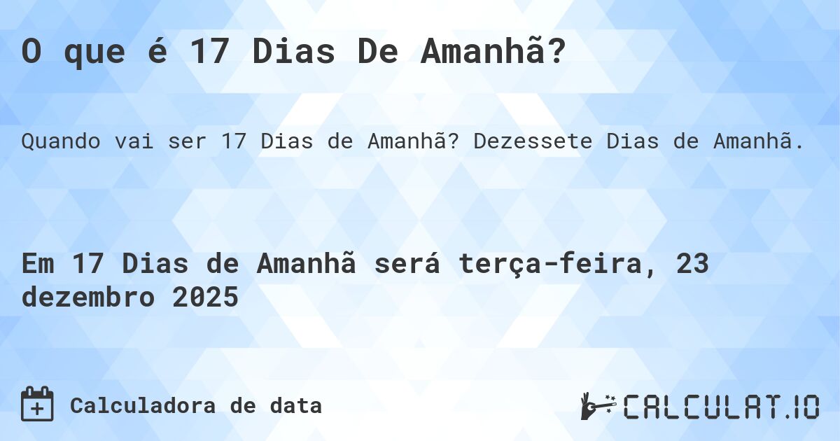O que é 17 Dias De Amanhã?. Dezessete Dias de Amanhã.