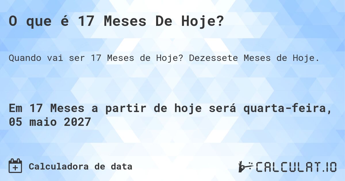 O que é 17 Meses De Hoje?. Dezessete Meses de Hoje.