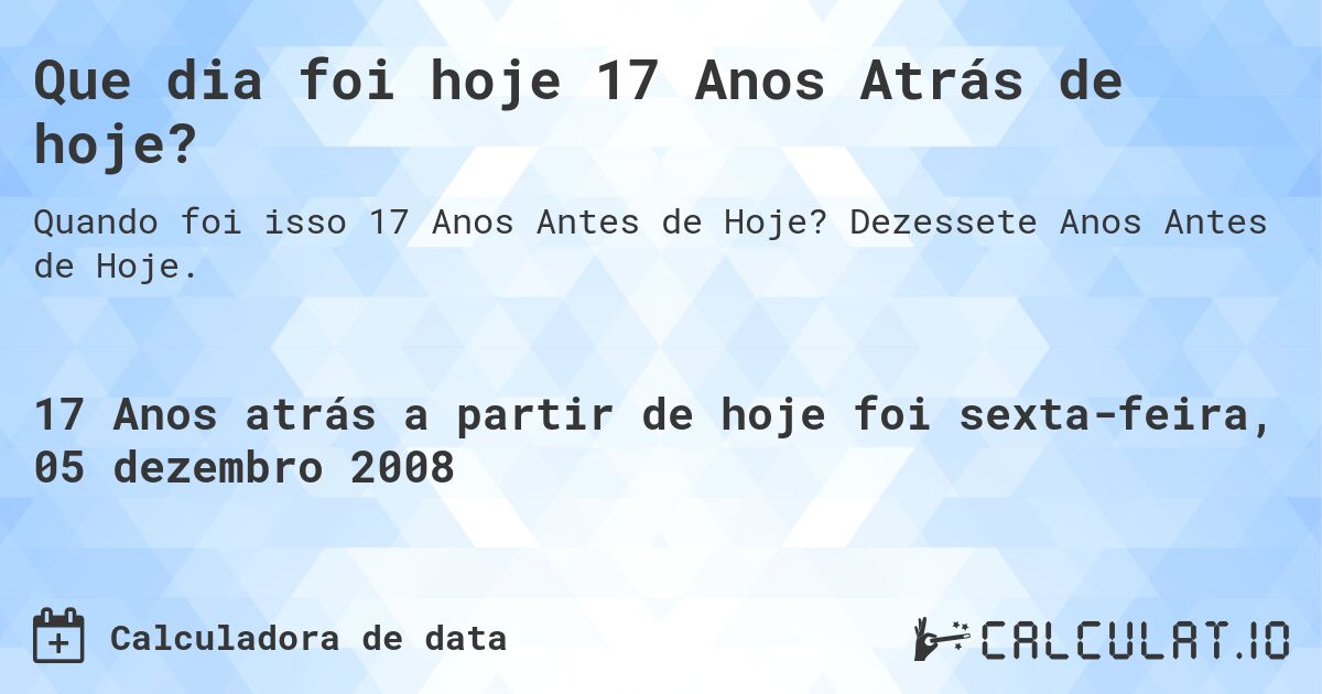 Que dia foi hoje 17 Anos Atrás de hoje?. Dezessete Anos Antes de Hoje.