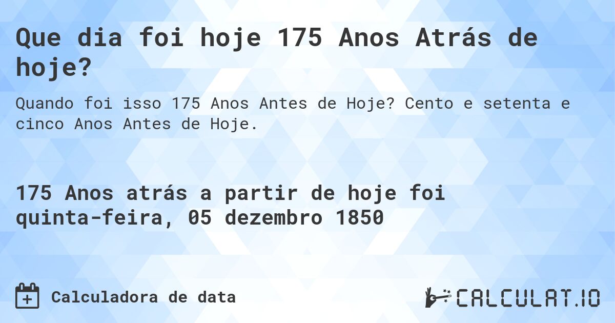 Que dia foi hoje 175 Anos Atrás de hoje?. Cento e setenta e cinco Anos Antes de Hoje.