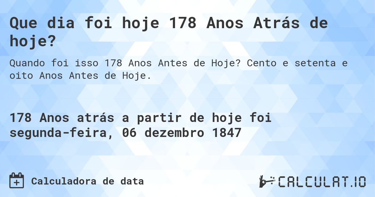 Que dia foi hoje 178 Anos Atrás de hoje?. Cento e setenta e oito Anos Antes de Hoje.