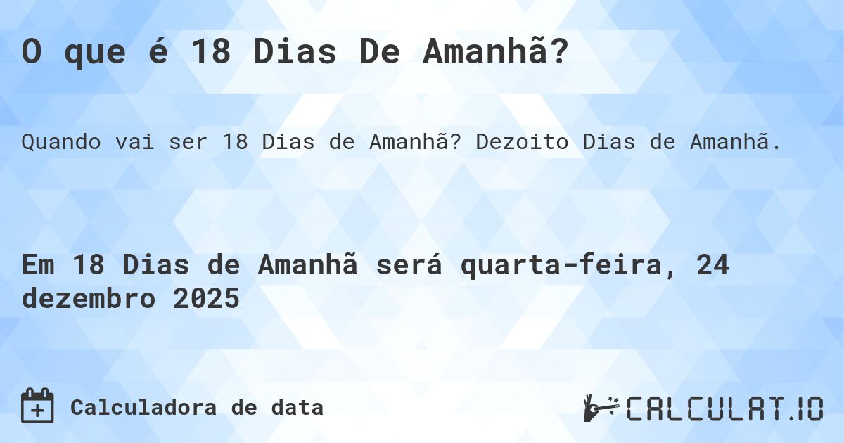 O que é 18 Dias De Amanhã?. Dezoito Dias de Amanhã.