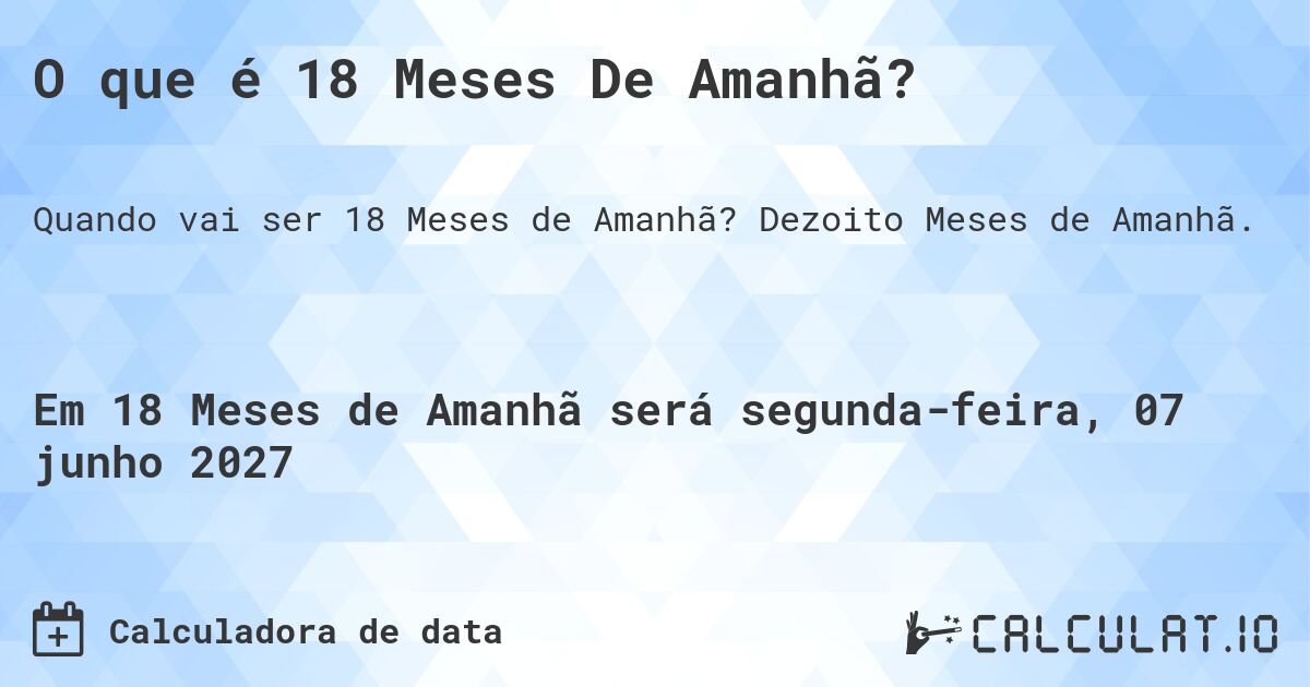 O que é 18 Meses De Amanhã?. Dezoito Meses de Amanhã.