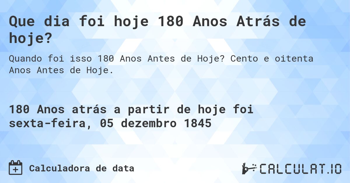 Que dia foi hoje 180 Anos Atrás de hoje?. Cento e oitenta Anos Antes de Hoje.