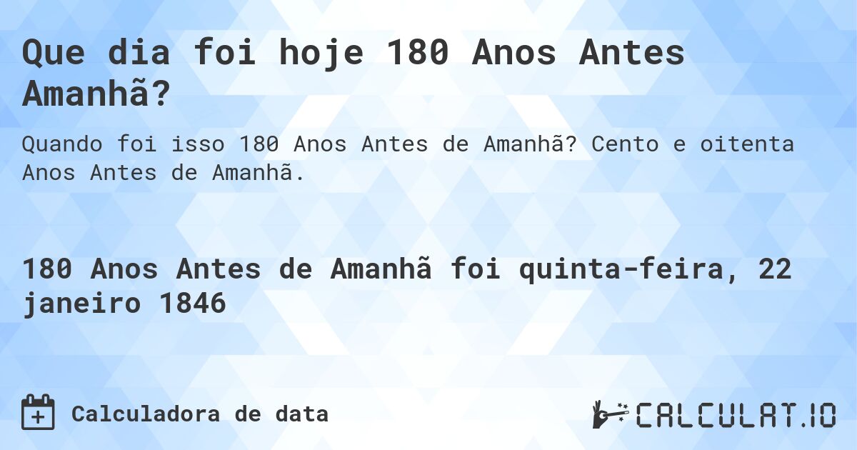 Que dia foi hoje 180 Anos Antes Amanhã?. Cento e oitenta Anos Antes de Amanhã.