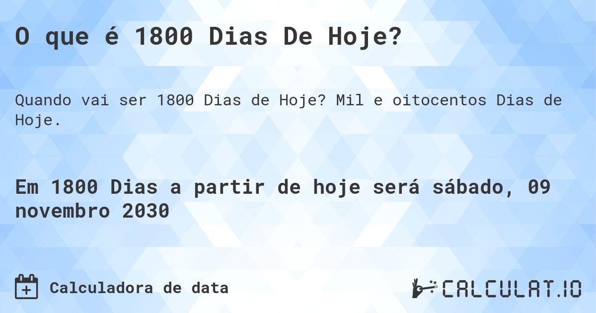 O que é 1800 Dias De Hoje?. Mil e oitocentos Dias de Hoje.
