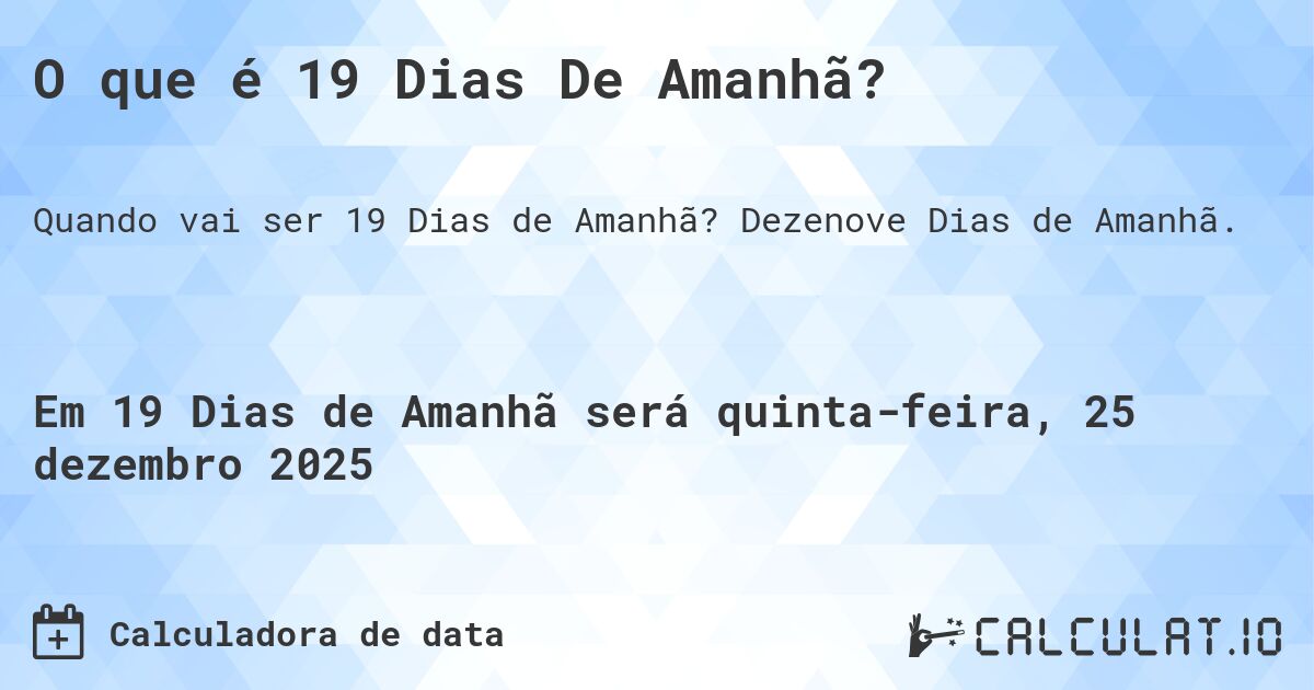 O que é 19 Dias De Amanhã?. Dezenove Dias de Amanhã.