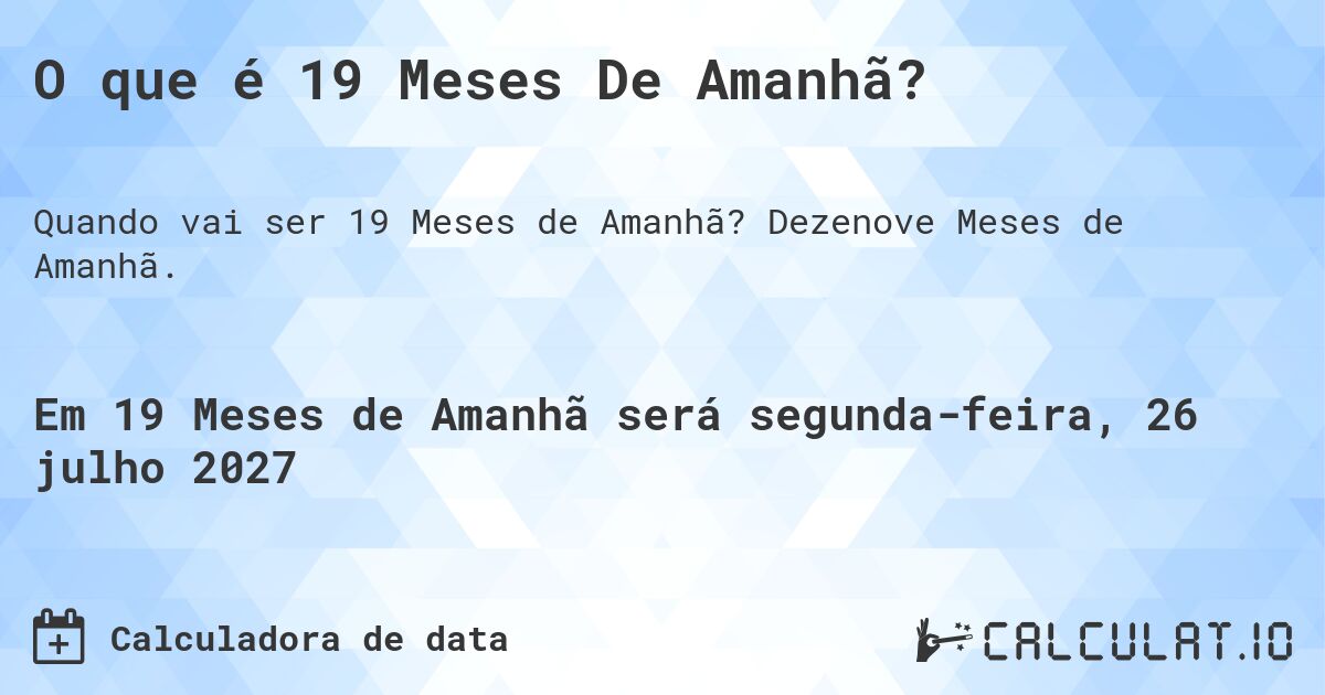 O que é 19 Meses De Amanhã?. Dezenove Meses de Amanhã.