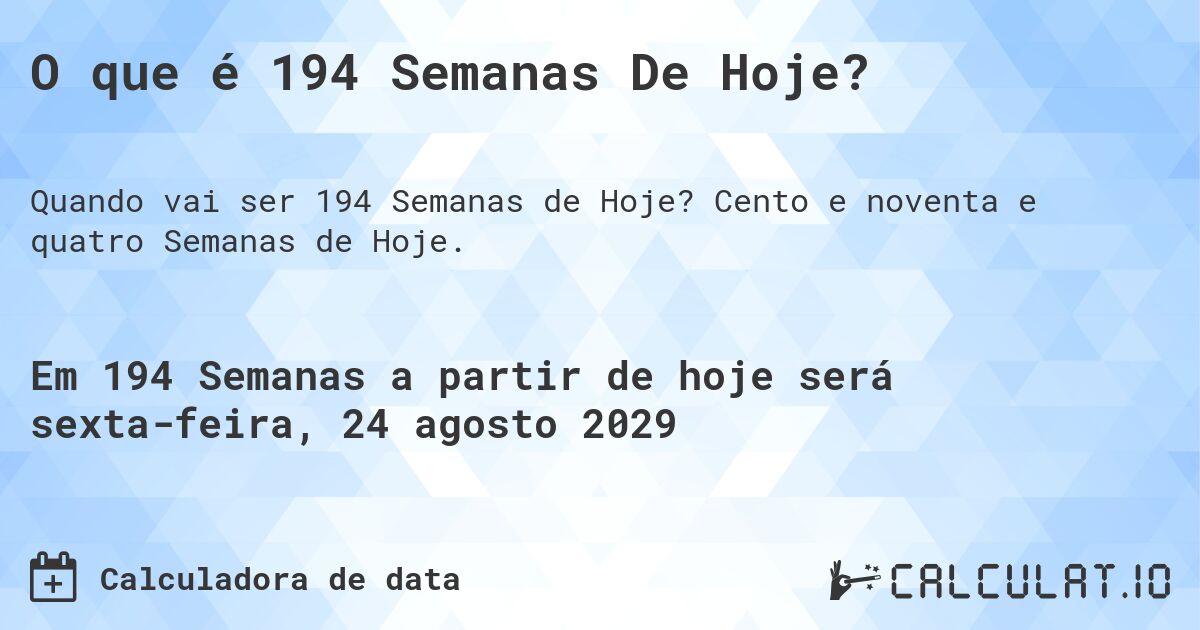 O que é 194 Semanas De Hoje?. Cento e noventa e quatro Semanas de Hoje.