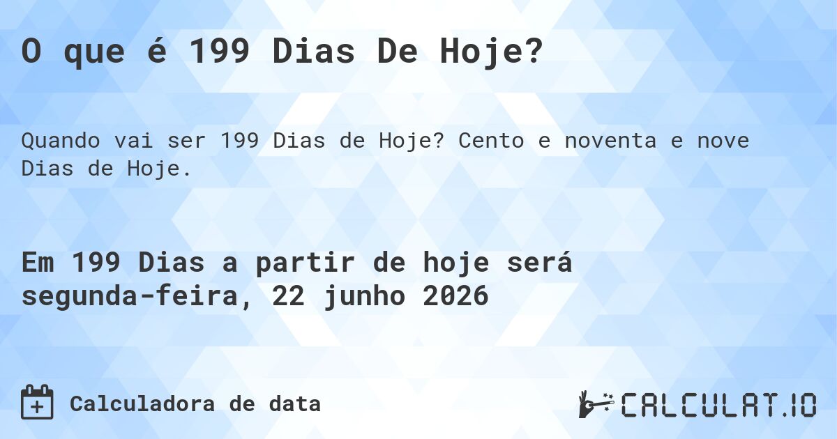 O que é 199 Dias De Hoje?. Cento e noventa e nove Dias de Hoje.