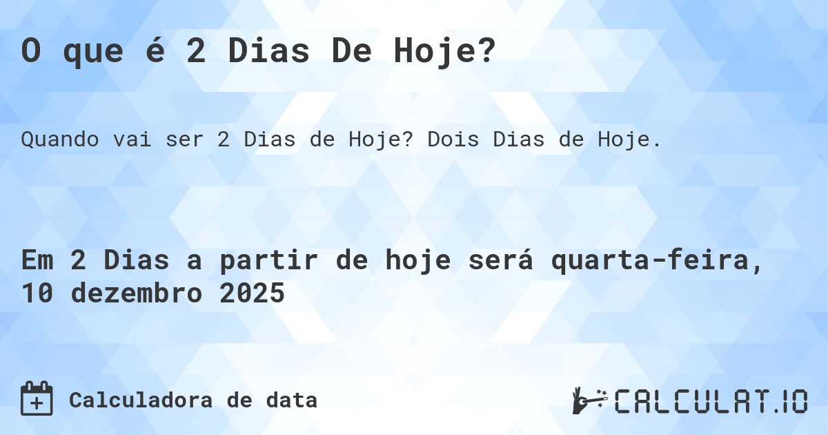 O que é 2 Dias De Hoje?. Dois Dias de Hoje.