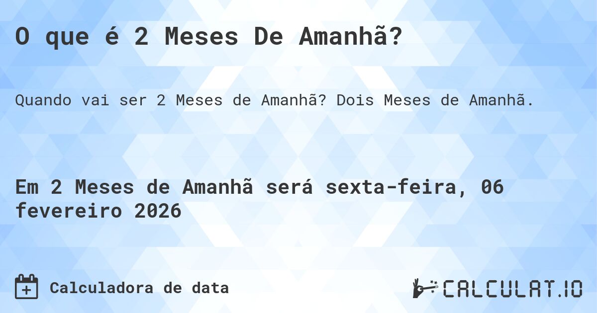 O que é 2 Meses De Amanhã?. Dois Meses de Amanhã.