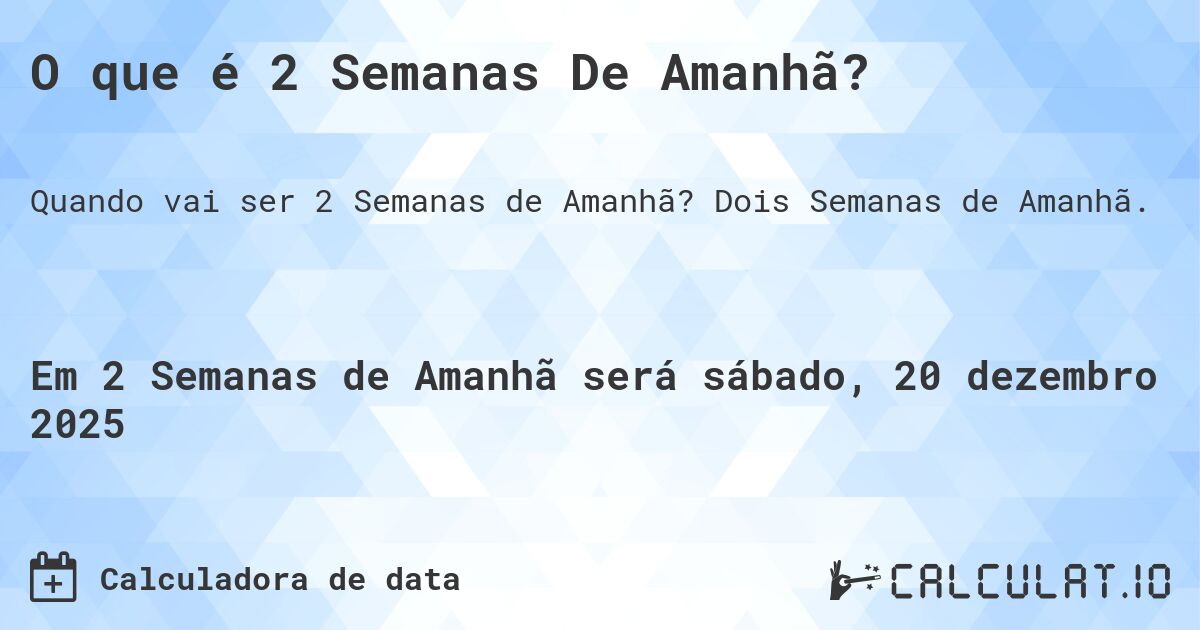 O que é 2 Semanas De Amanhã?. Dois Semanas de Amanhã.