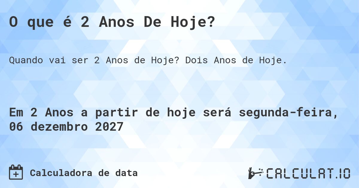 O que é 2 Anos De Hoje?. Dois Anos de Hoje.