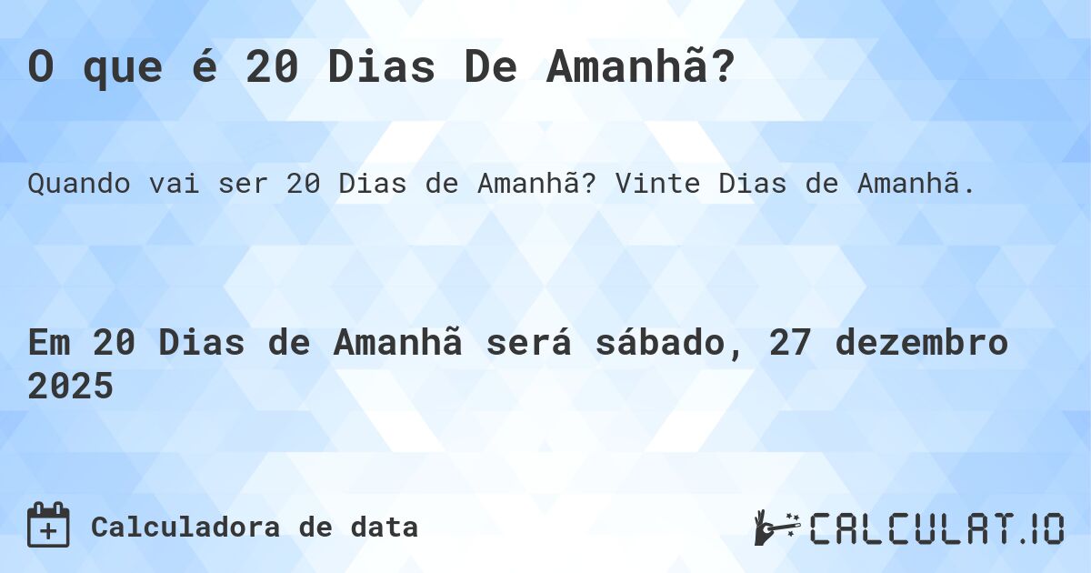 O que é 20 Dias De Amanhã?. Vinte Dias de Amanhã.