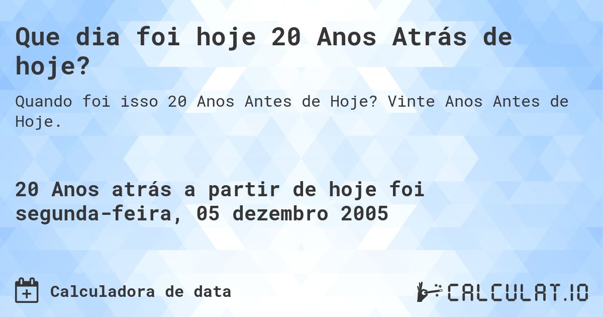 Que dia foi hoje 20 Anos Atrás de hoje?. Vinte Anos Antes de Hoje.
