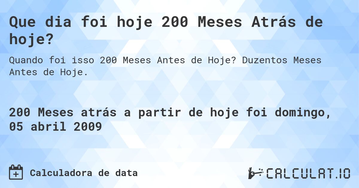 Que dia foi hoje 200 Meses Atrás de hoje?. Duzentos Meses Antes de Hoje.