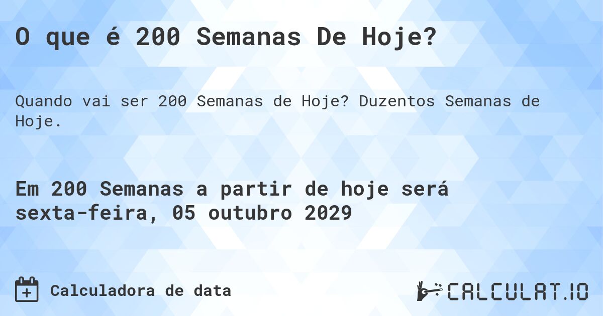 O que é 200 Semanas De Hoje?. Duzentos Semanas de Hoje.