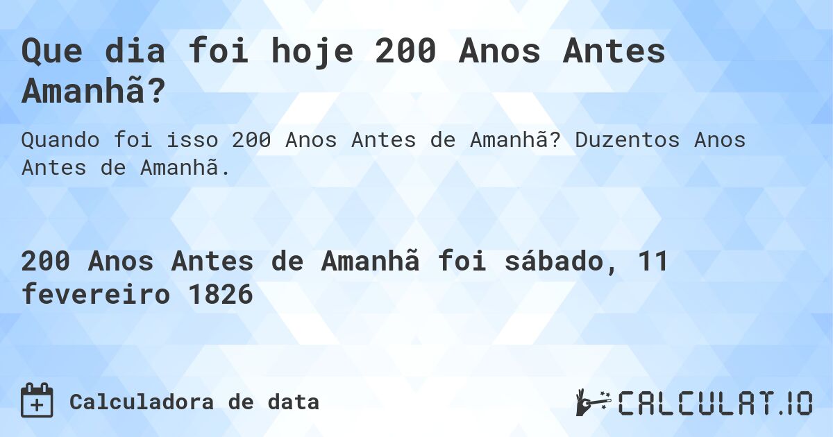 Que dia foi hoje 200 Anos Antes Amanhã?. Duzentos Anos Antes de Amanhã.